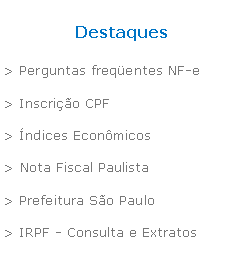 Caixa de texto: Destaques> Perguntas freqentes NF-e> Inscrio CPF> ndices Econmicos> Nota Fiscal Paulista> Prefeitura So Paulo> IRPF - Consulta e Extratos